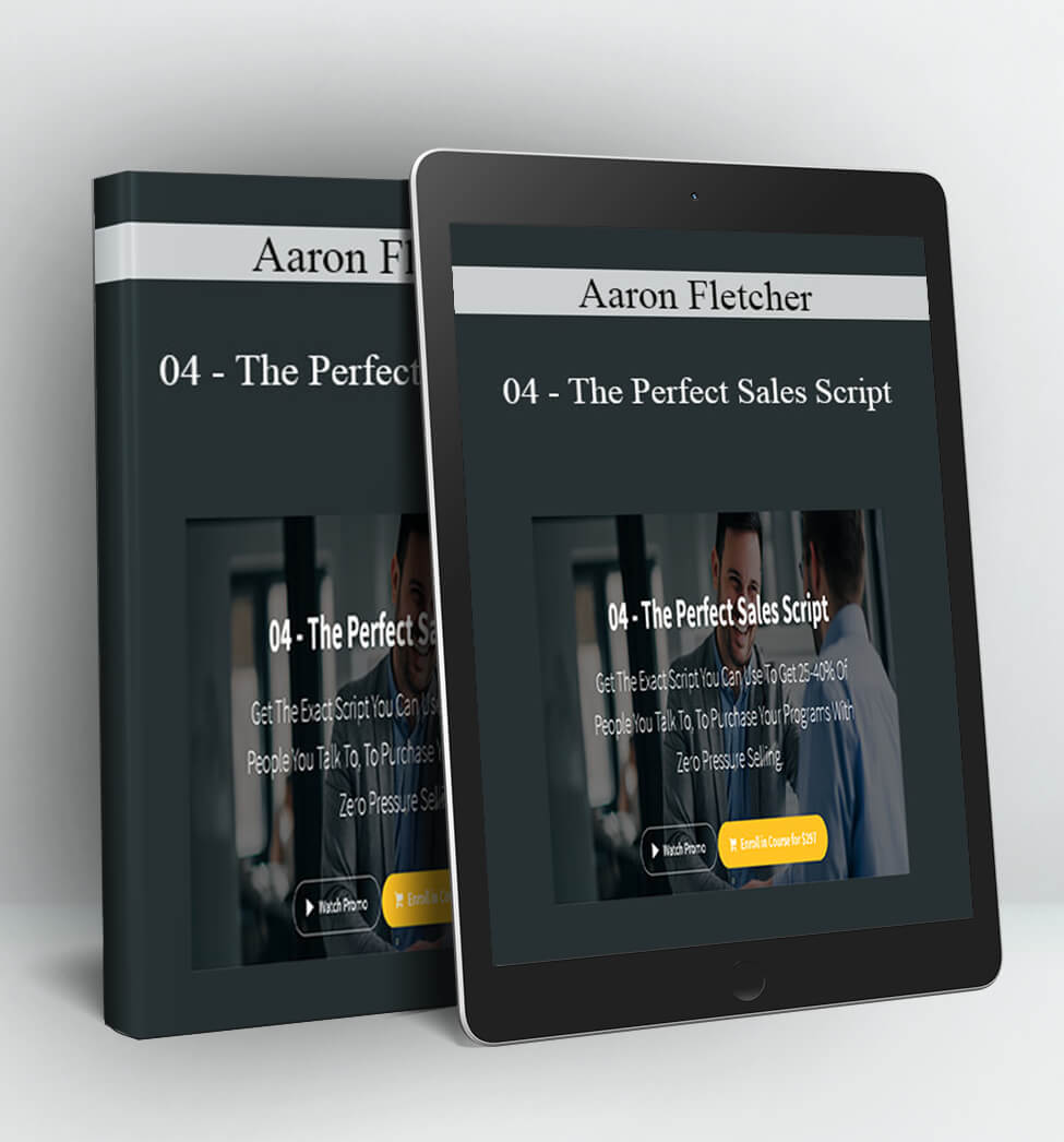 04 - The Perfect Sales Script - Aaron Fletcher