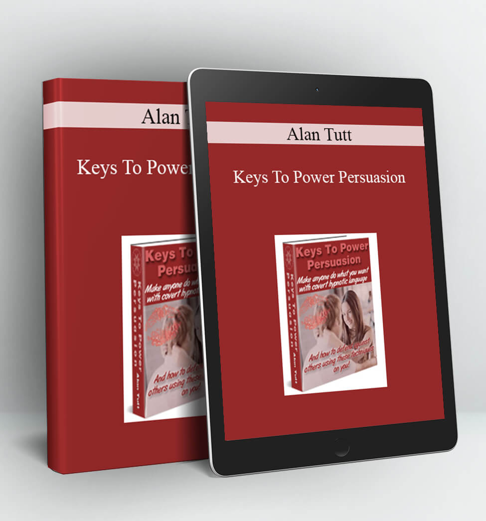 Keys To Power Persuasion - Alan Tutt