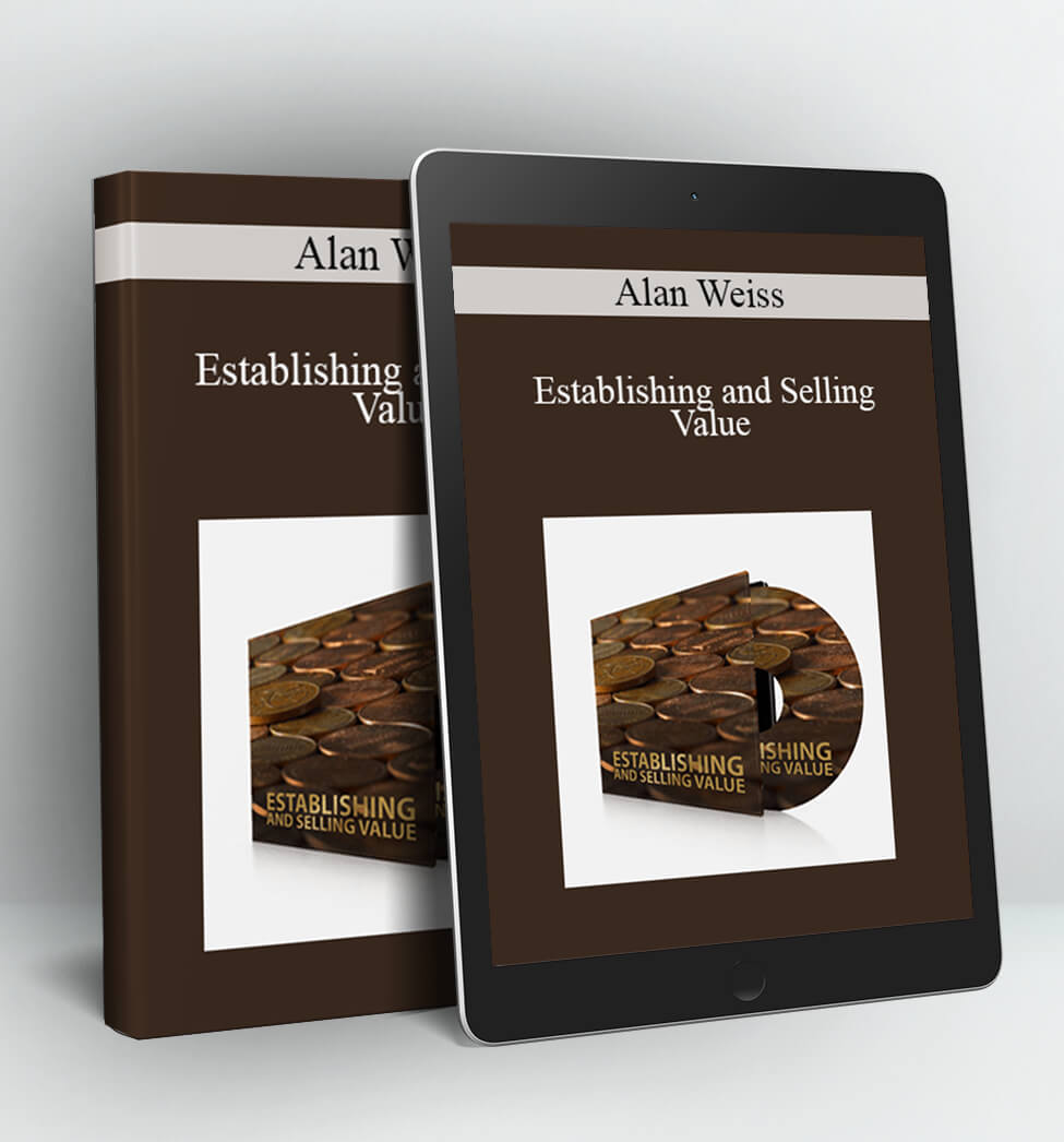 Establishing and Selling Value - Alan Weiss