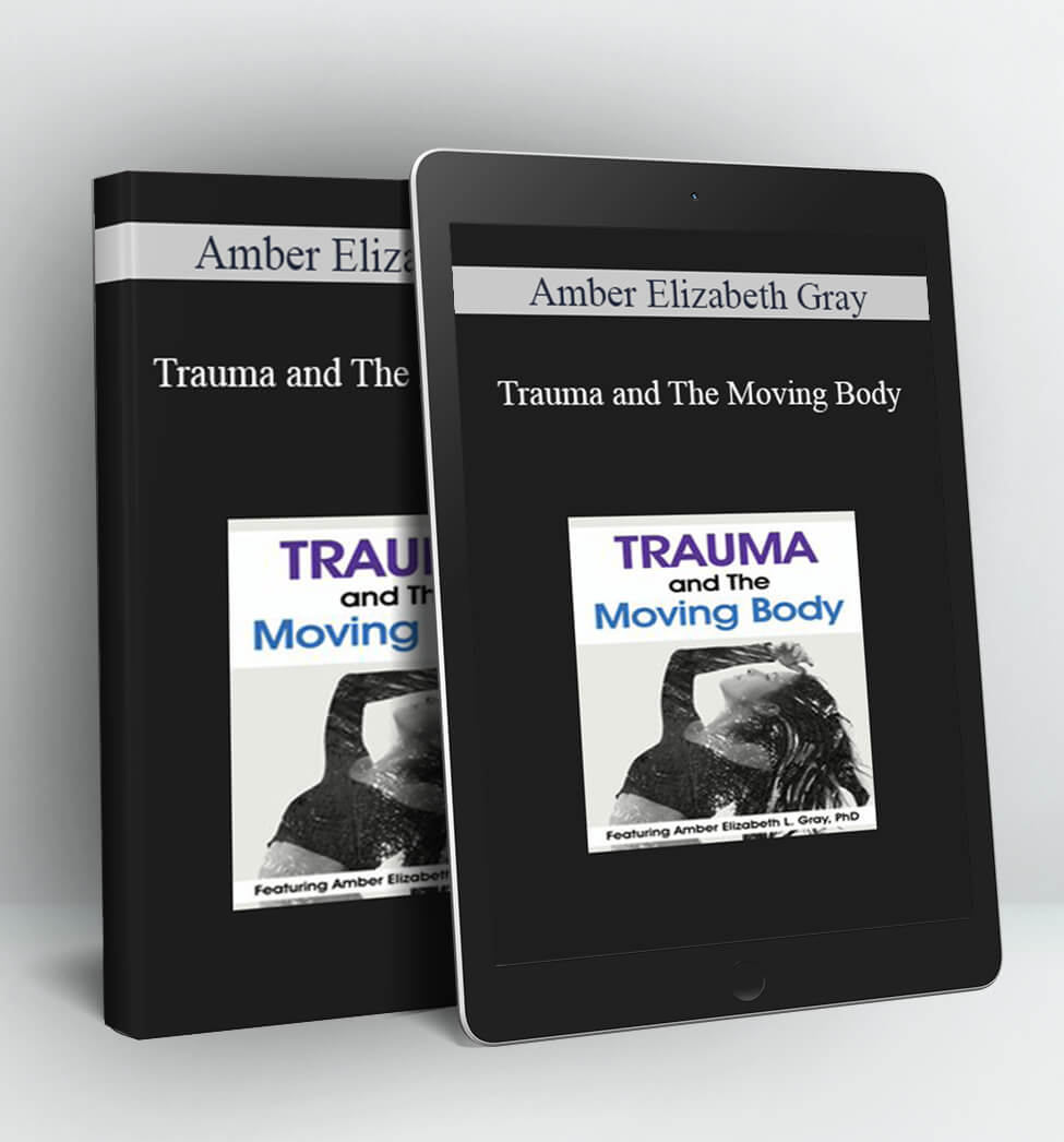 Trauma and The Moving Body - Amber Elizabeth Gray