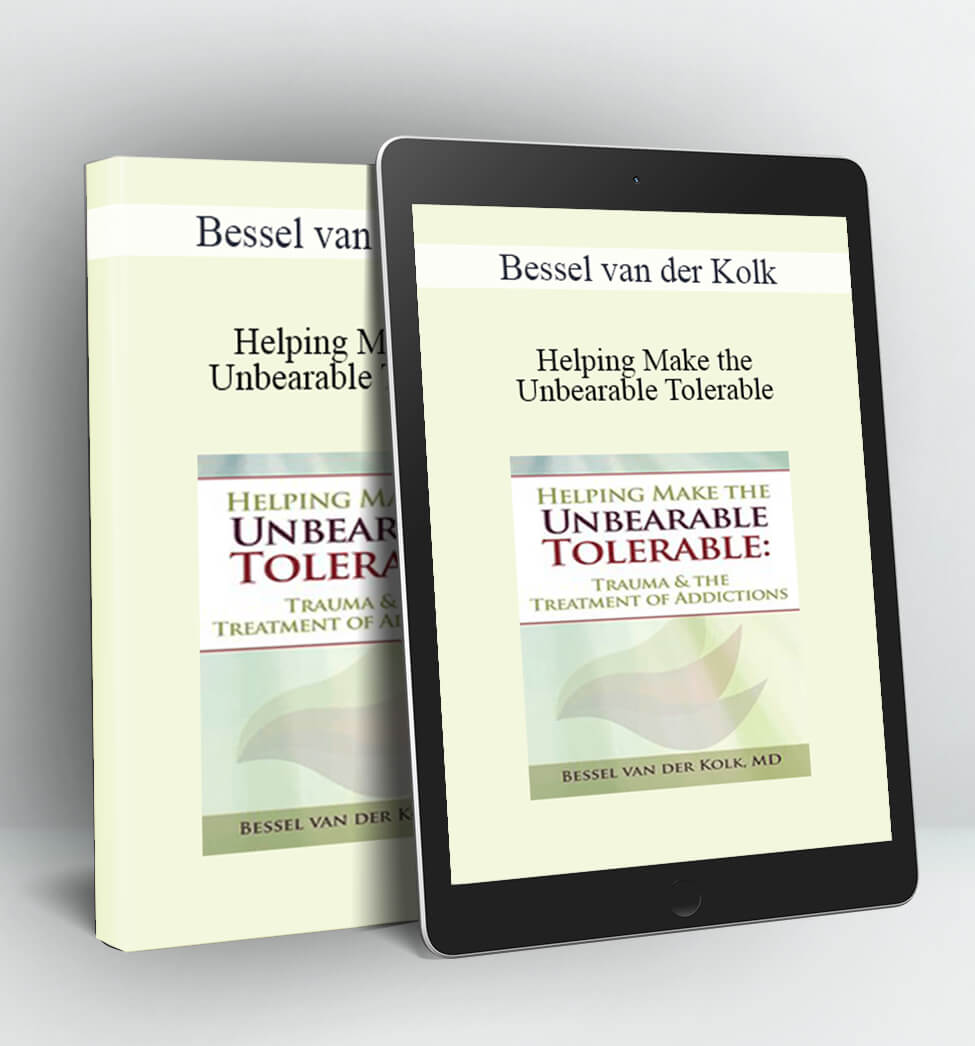 Helping Make the Unbearable Tolerable - Bessel van der Kolk