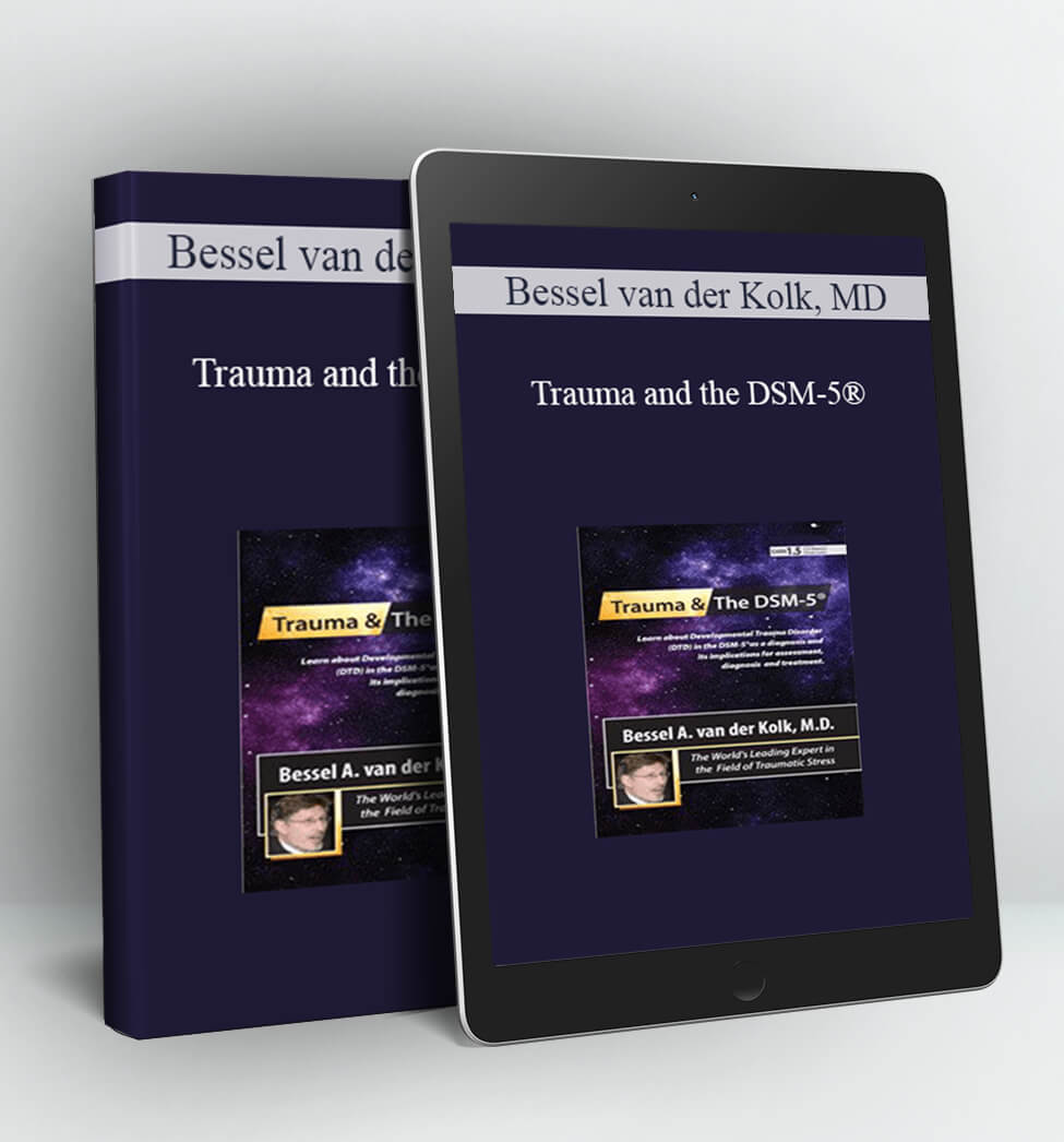 Trauma and the DSM-5® with Bessel van der Kolk