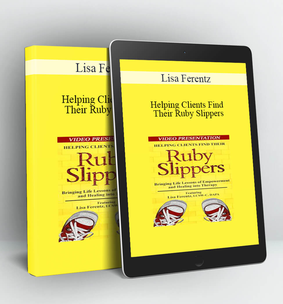 Helping Clients Find Their Ruby Slippers - Lisa Ferentz