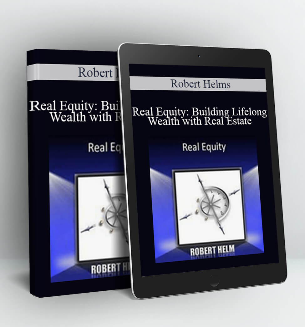 Real Equity: Building Lifelong Wealth with Real Estate - Robert Helms