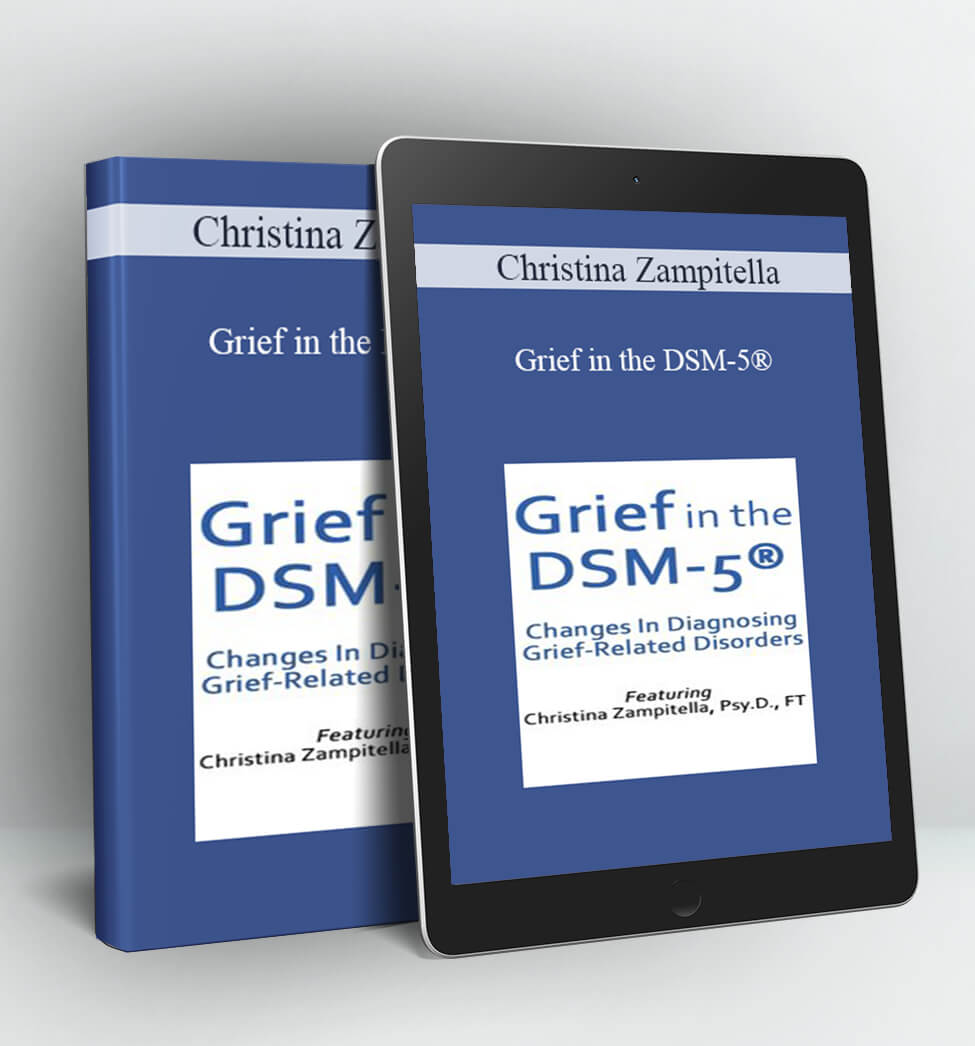 Grief in the DSM-5® - Christina Zampitella