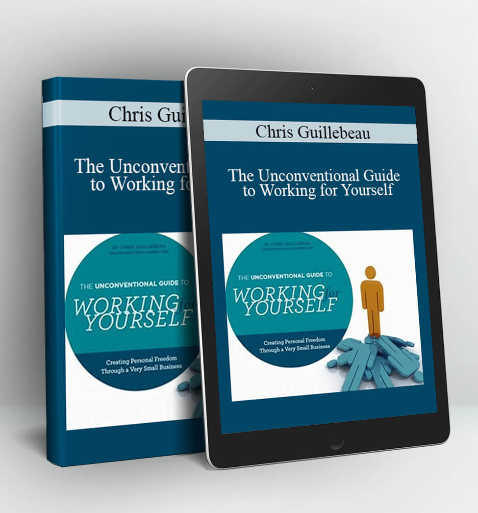 The Unconventional Guide to Working for Yourself - Chris Guillebeau