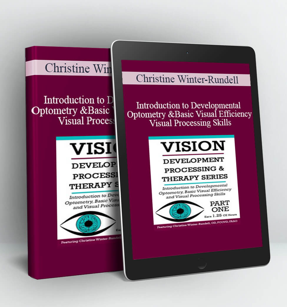 Introduction to Developmental Optometry and Basic Visual Efficiency and Visual Processing Skills -Christine Winter-Rundell