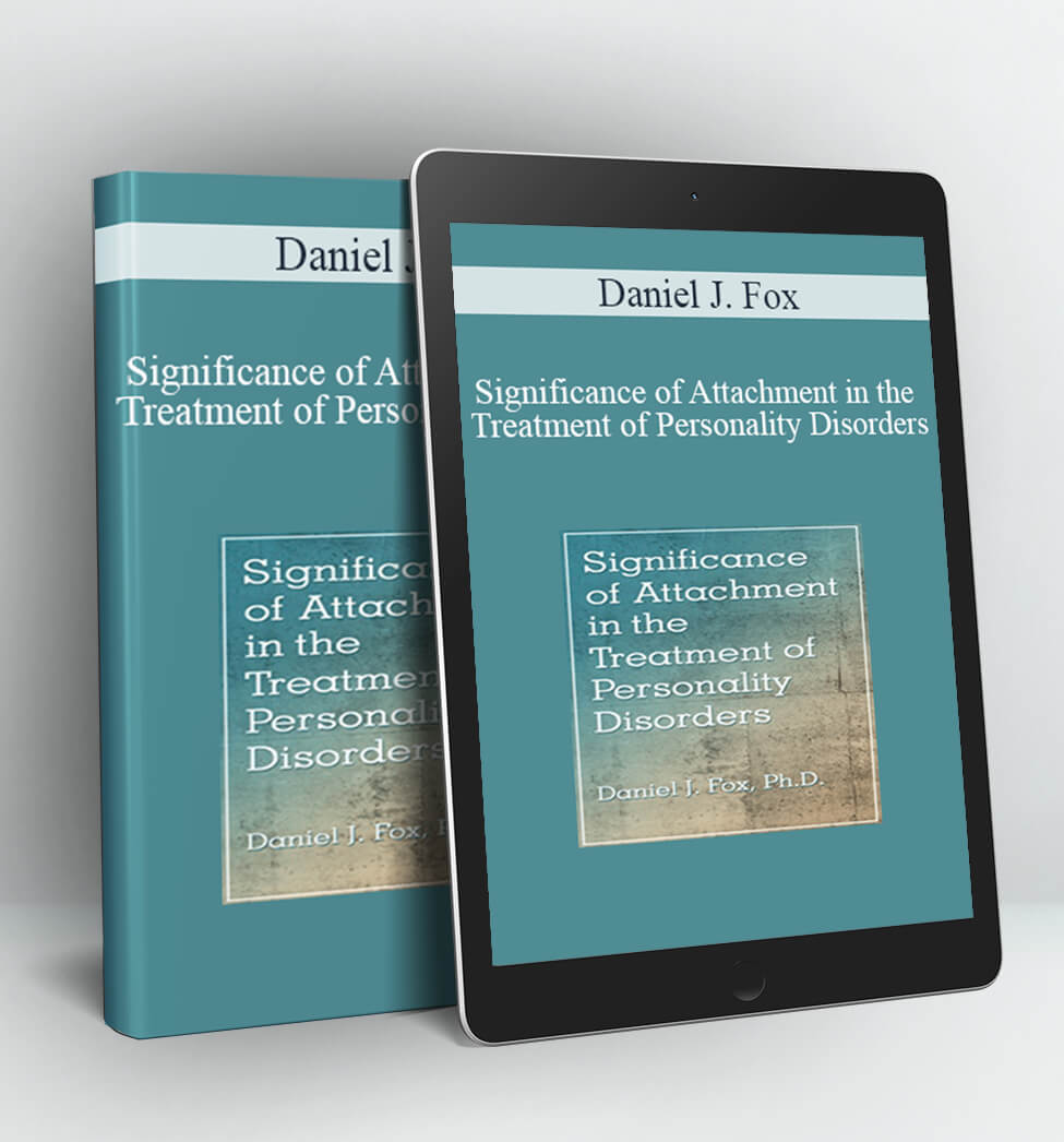 Significance of Attachment in the Treatment of Personality Disorders - Daniel J. Fox