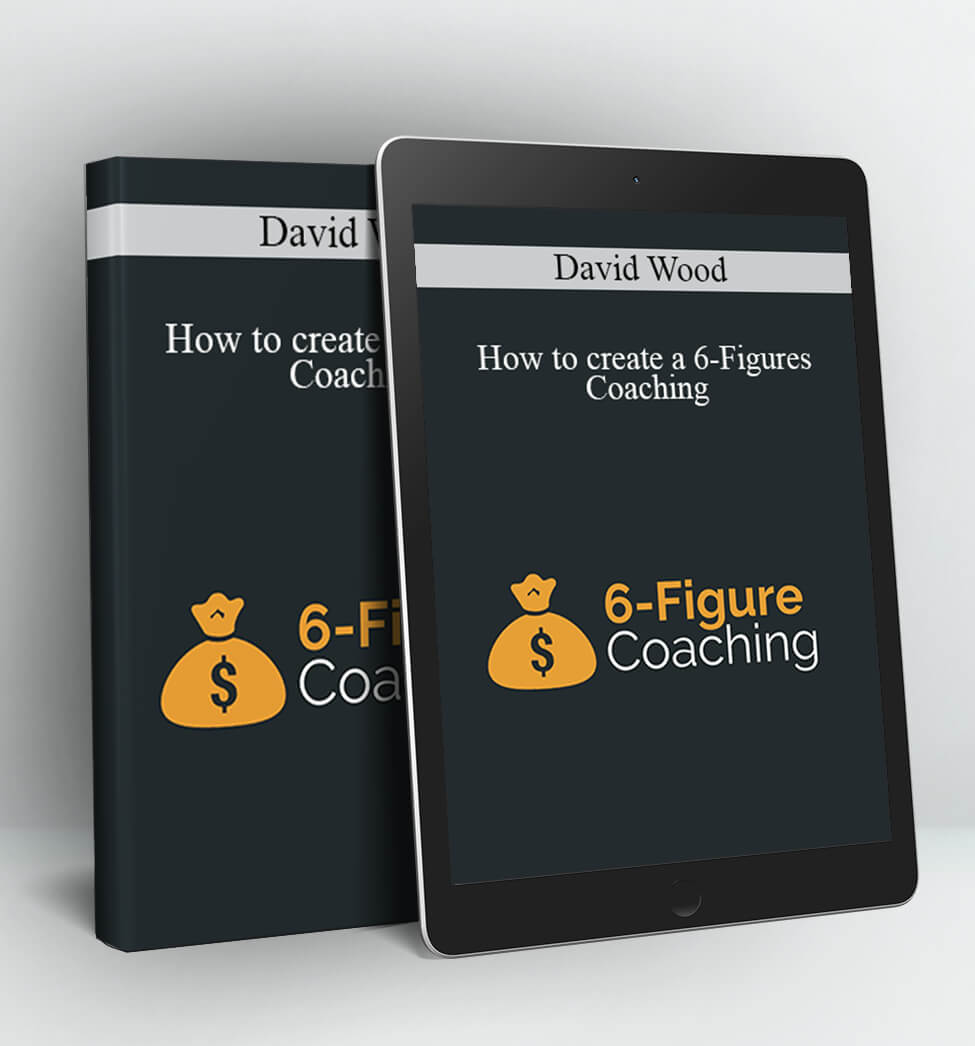 How to create a 6-Figures Coaching - David Wood