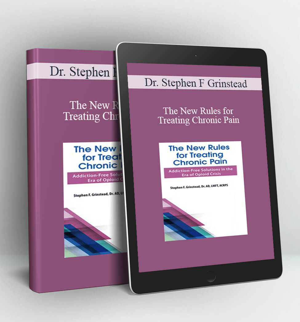 The New Rules for Treating Chronic Pain - Dr. Stephen F Grinstead