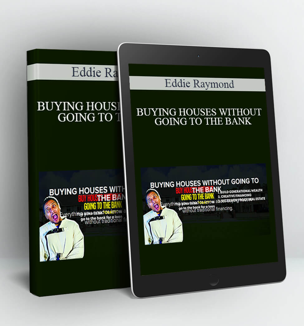 BUYING HOUSES WITHOUT GOING TO THE BANK - Eddie Raymond