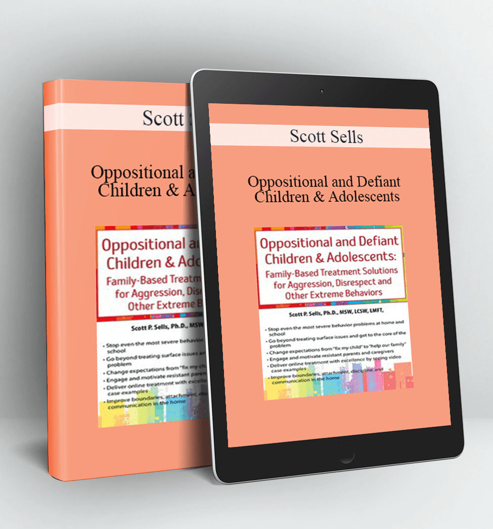 Oppositional and Defiant Children & Adolescents - Scott Sells