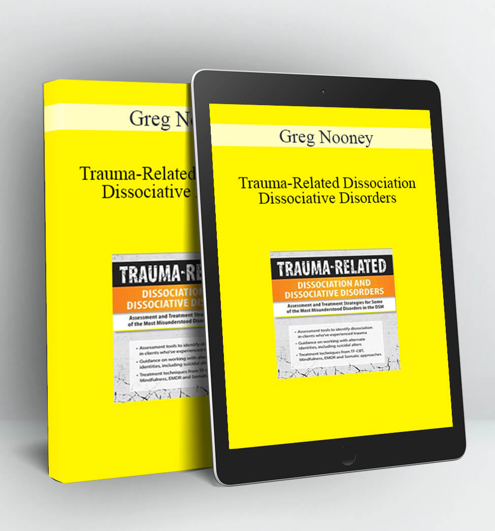 Trauma-Related Dissociation and Dissociative Disorders - Greg Nooney