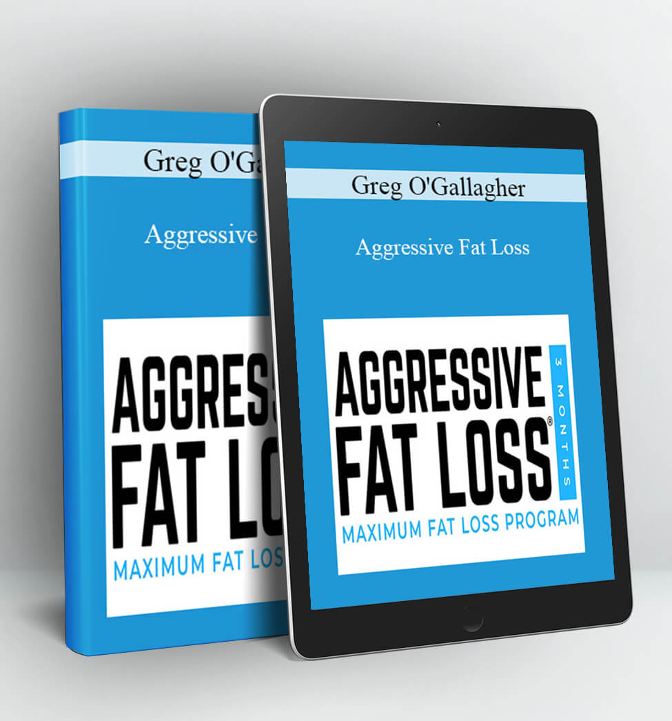 Aggressive Fat Loss - Greg O’Gallagher