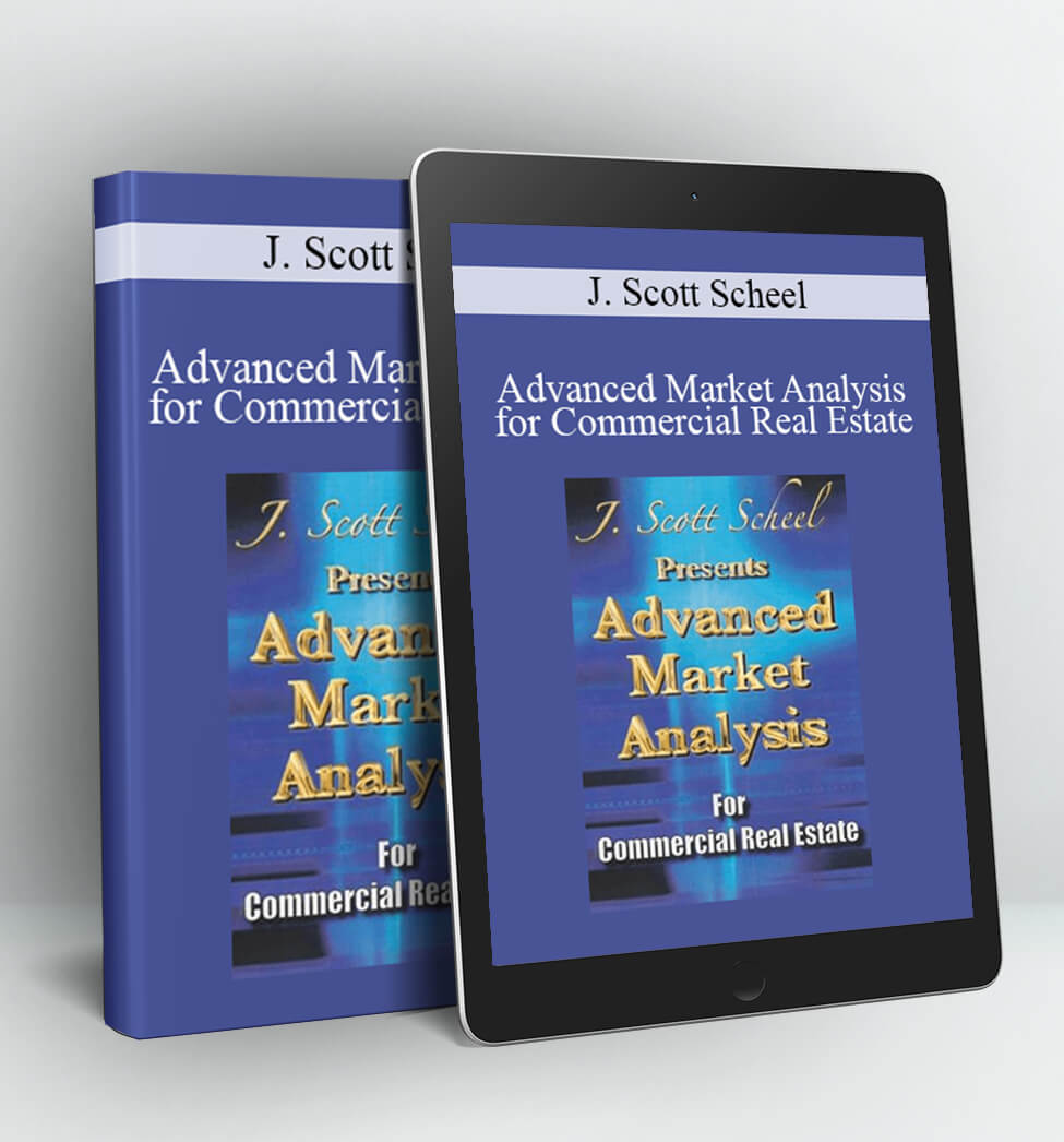 Advanced Market Analysis for Commercial Real Estate - J. Scott Scheel