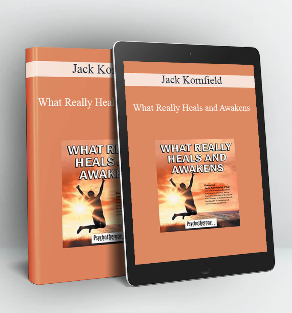 What Really Heals and Awakens - Jack Kornfield