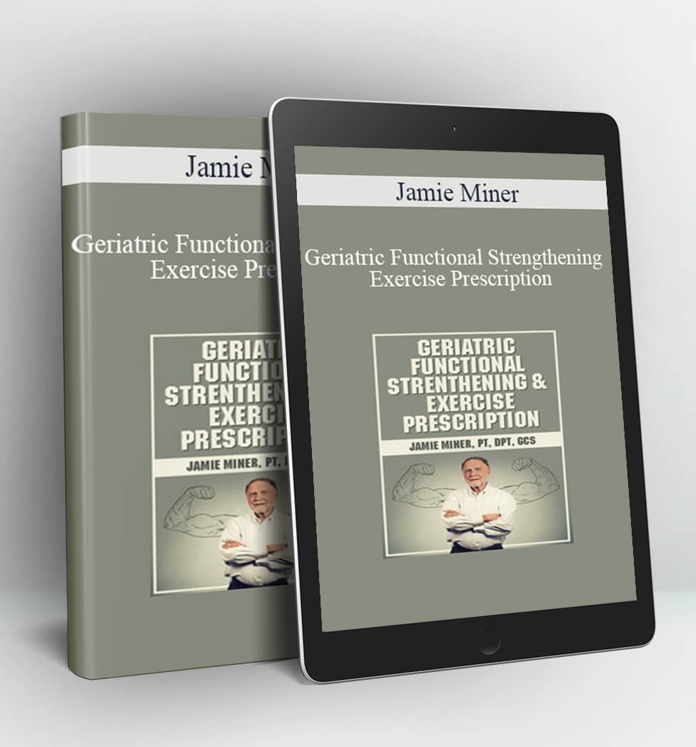 Geriatric Functional Strengthening & Exercise Prescription - Jamie Miner