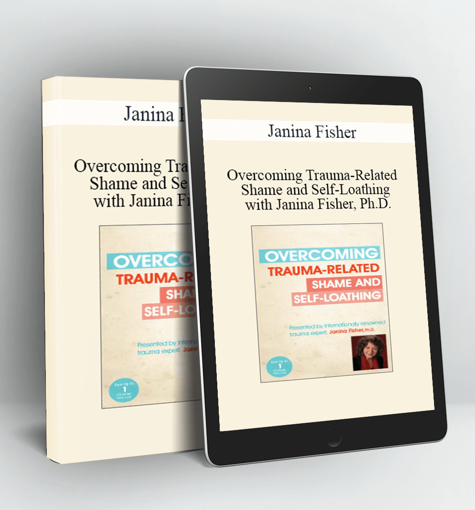 Overcoming Trauma-Related Shame and Self-Loathing with Janina Fisher Ph.D. - Janina Fisher