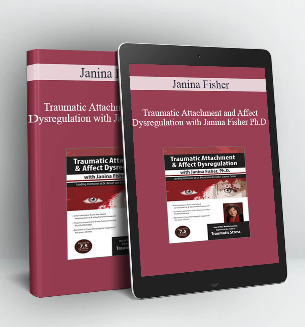 Traumatic Attachment and Affect Dysregulation with Janina Fisher