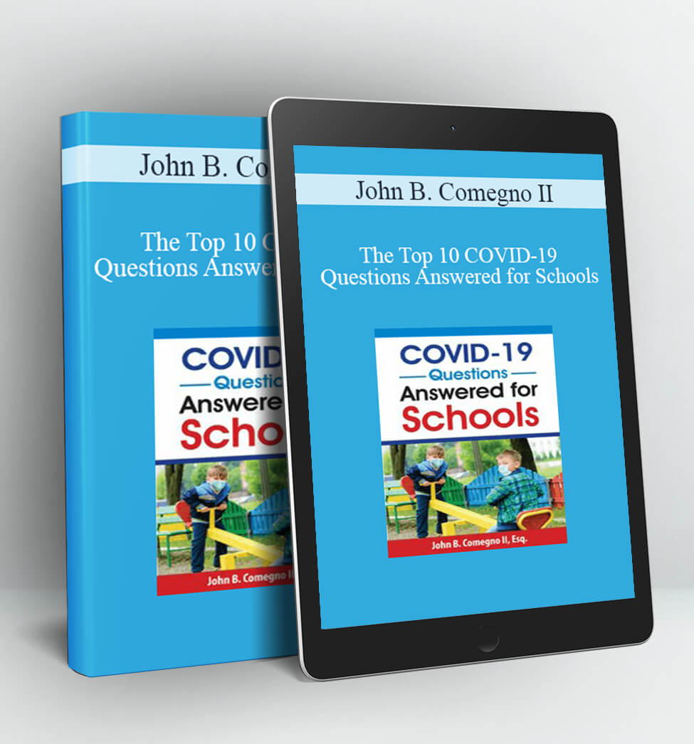 The Top 10 COVID-19 Questions Answered for Schools - John B. Comegno II