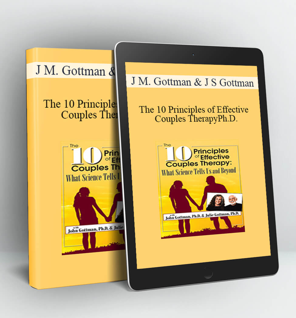 The 10 Principles of Effective Couples Therapy - John M. Gottman
