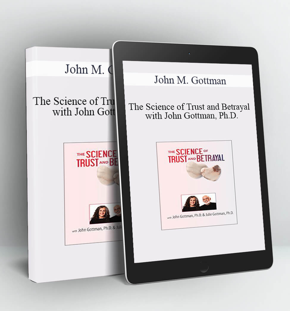 The Science of Trust and Betrayal with John Gottman