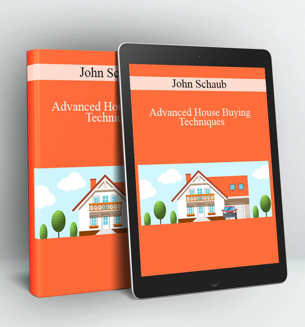 Advanced House Buying Techniques - John Schaub