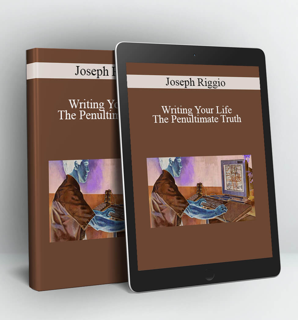 Writing Your Life - The Penultimate Truth - Dr. Joseph Riggio