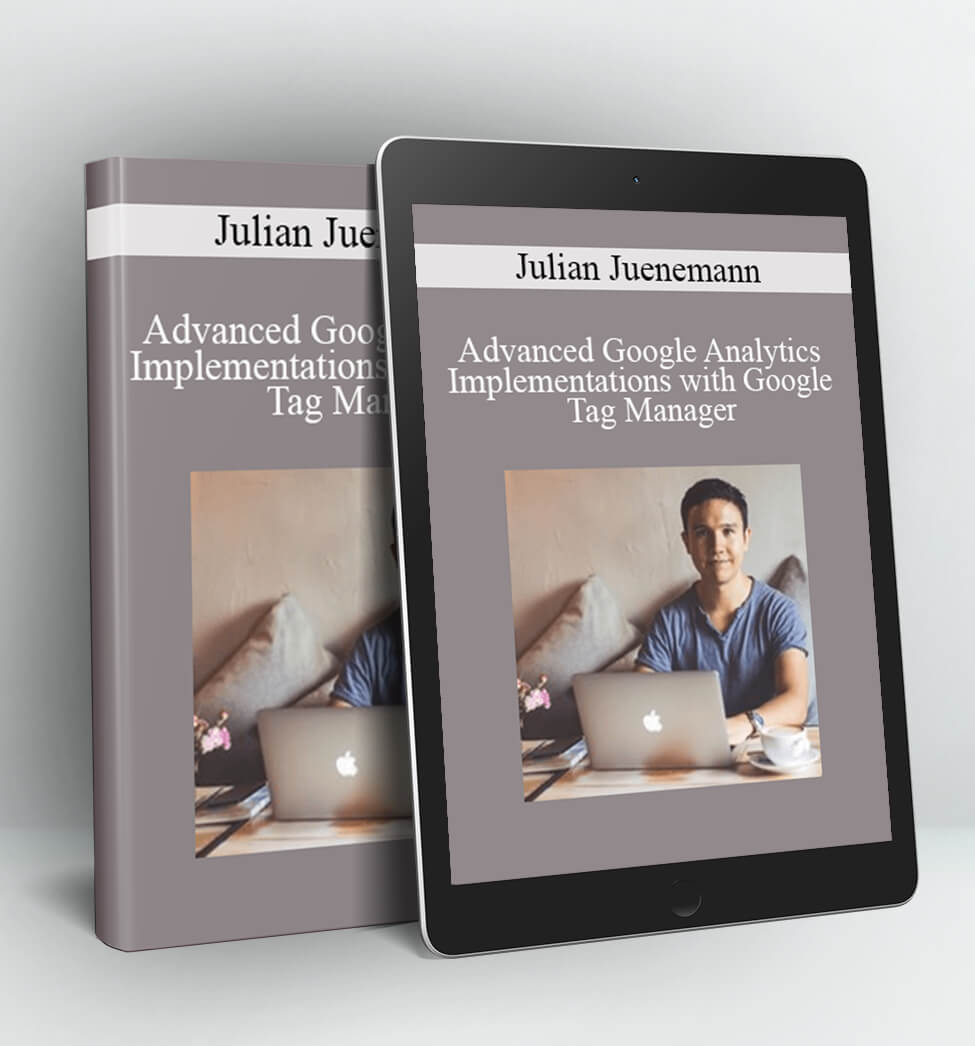 Advanced Google Analytics Implementations with Google Tag Manager - Julian Juenemann