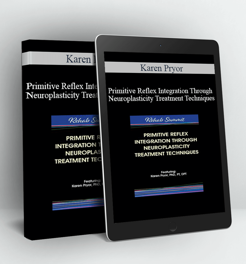 Primitive Reflex Integration Through Neuroplasticity Treatment Techniques - Karen Pryor