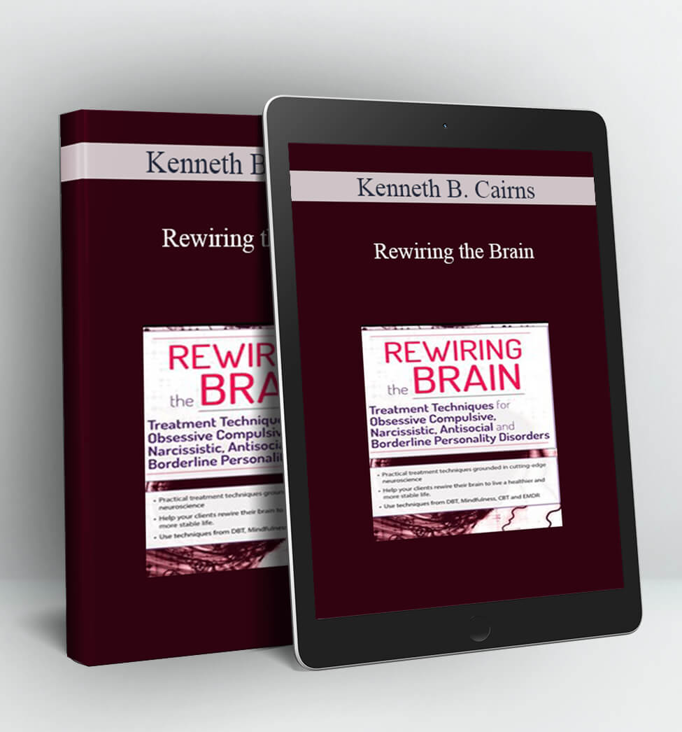 Rewiring the Brain - Kenneth B. Cairns