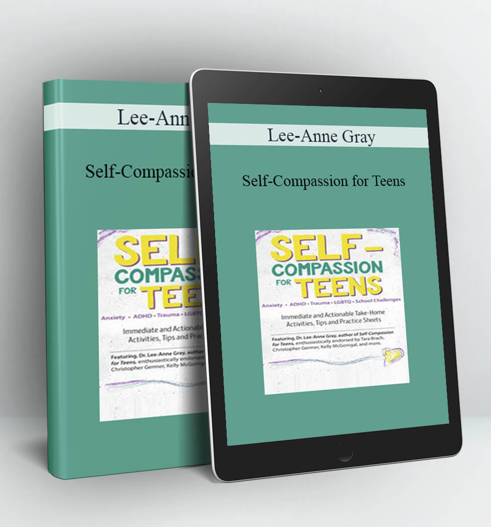 Self-Compassion for Teens - Lee-Anne Gray