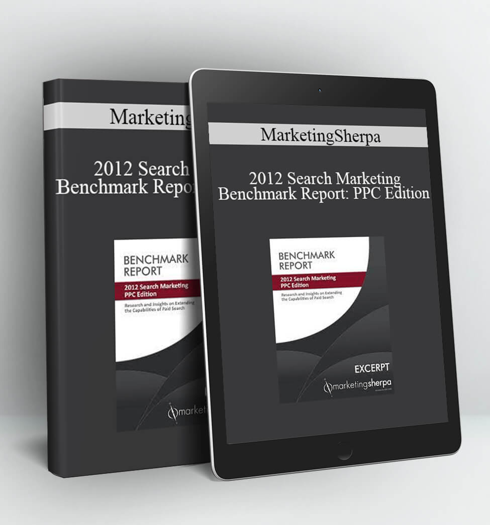 MarketingSherpa - 2012 Search Marketing Benchmark Report: PPC Edition