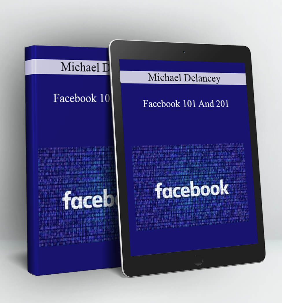 Facebook 101 And 201 - Michael Delancey