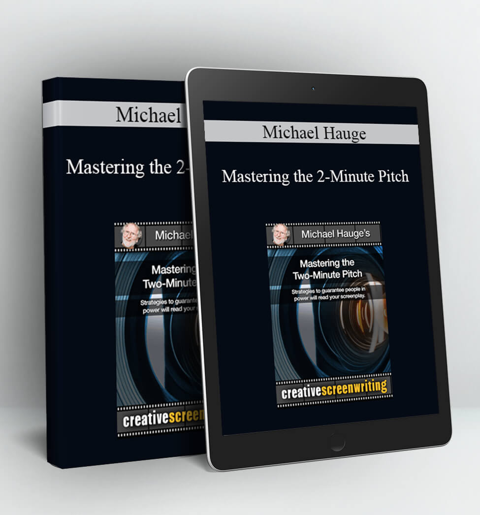 Mastering the 2-Minute Pitch - Michael Hauge