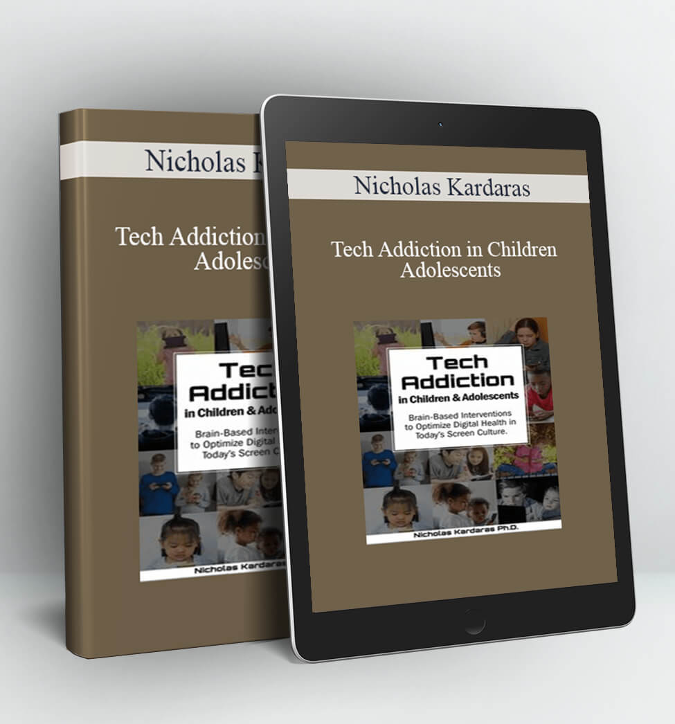 Tech Addiction in Children & Adolescents - Nicholas Kardaras