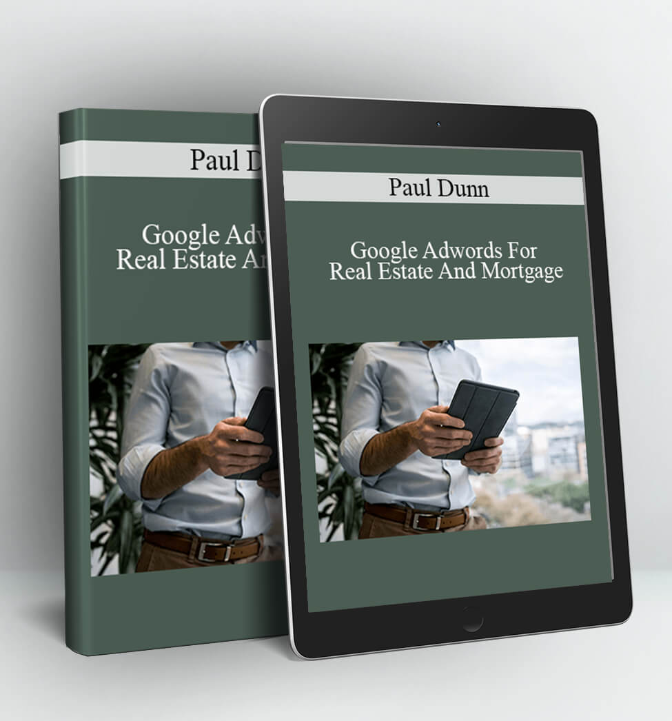 Google Adwords For Real Estate And Mortgage - Paul Dunn