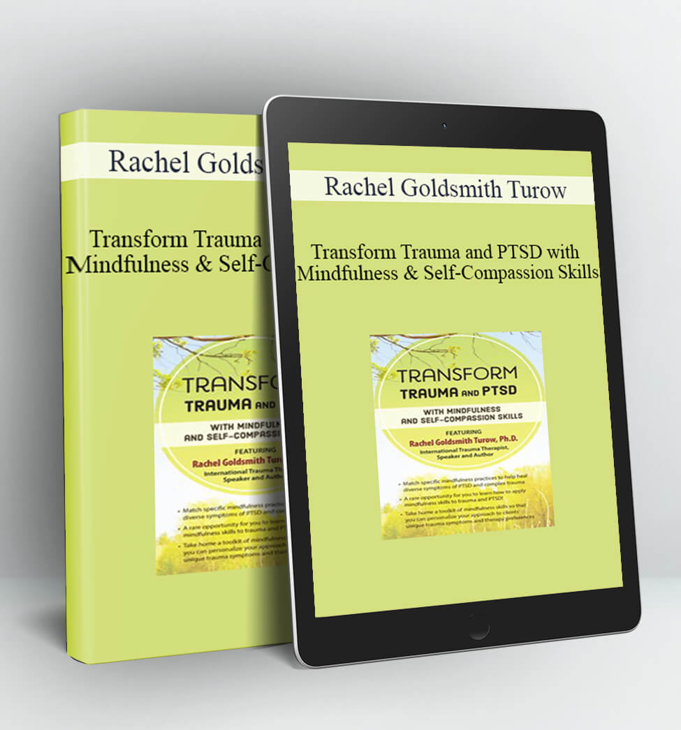 Transform Trauma and PTSD with Mindfulness and Self-Compassion Skills - Rachel Goldsmith Turow