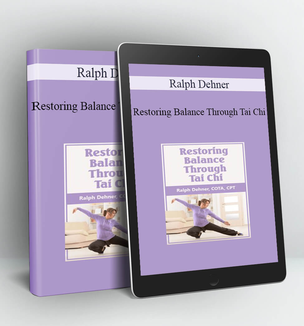 Restoring Balance Through Tai Chi - Ralph Dehner