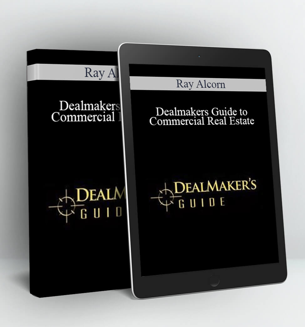 Dealmakers Guide to Commercial Real Estate - Ray Alcorn