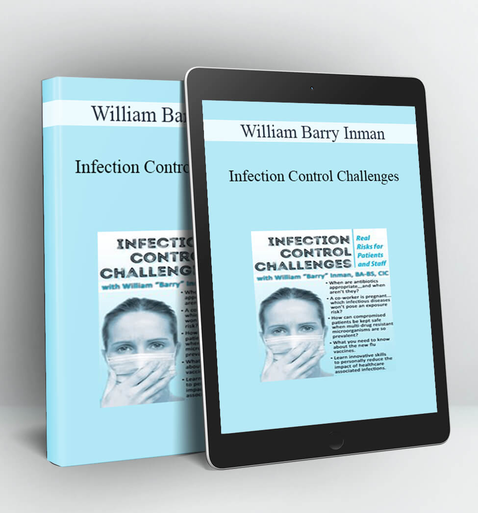 Infection Control Challenges: Real Risks for Patients and Staff - William Barry Inman