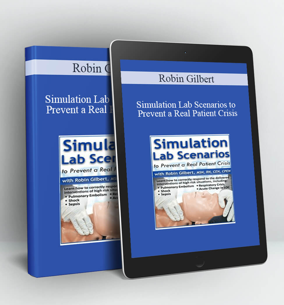 Simulation Lab Scenarios to Prevent a Real Patient Crisis - Robin Gilbert