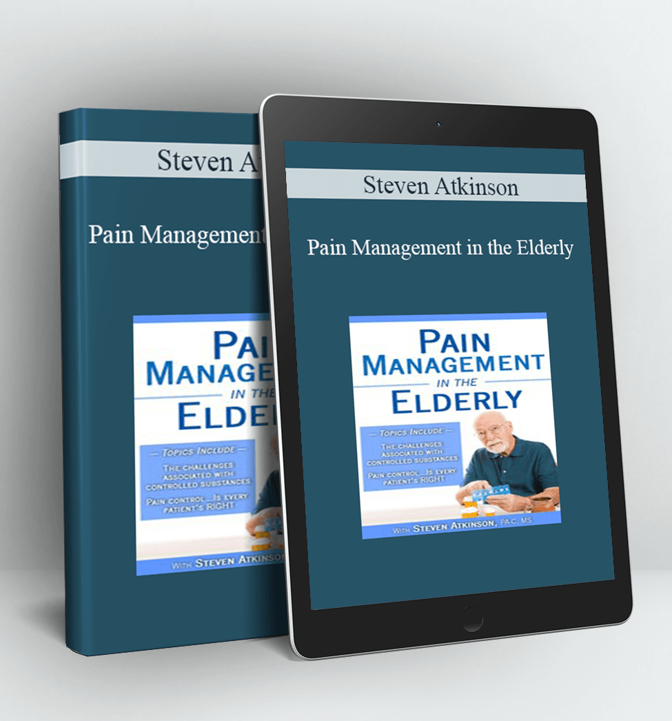 Pain Management in the Elderly - Steven Atkinson