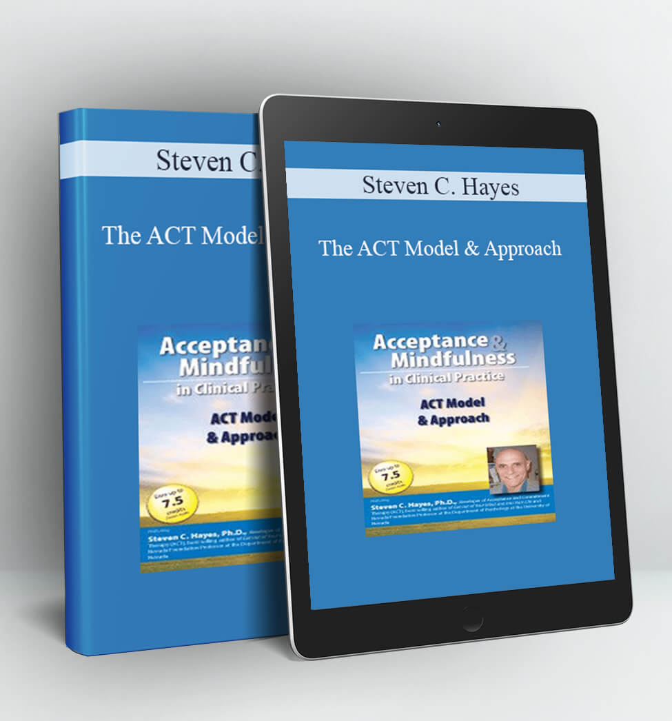 The ACT Model & Approach - Steven C. Hayes