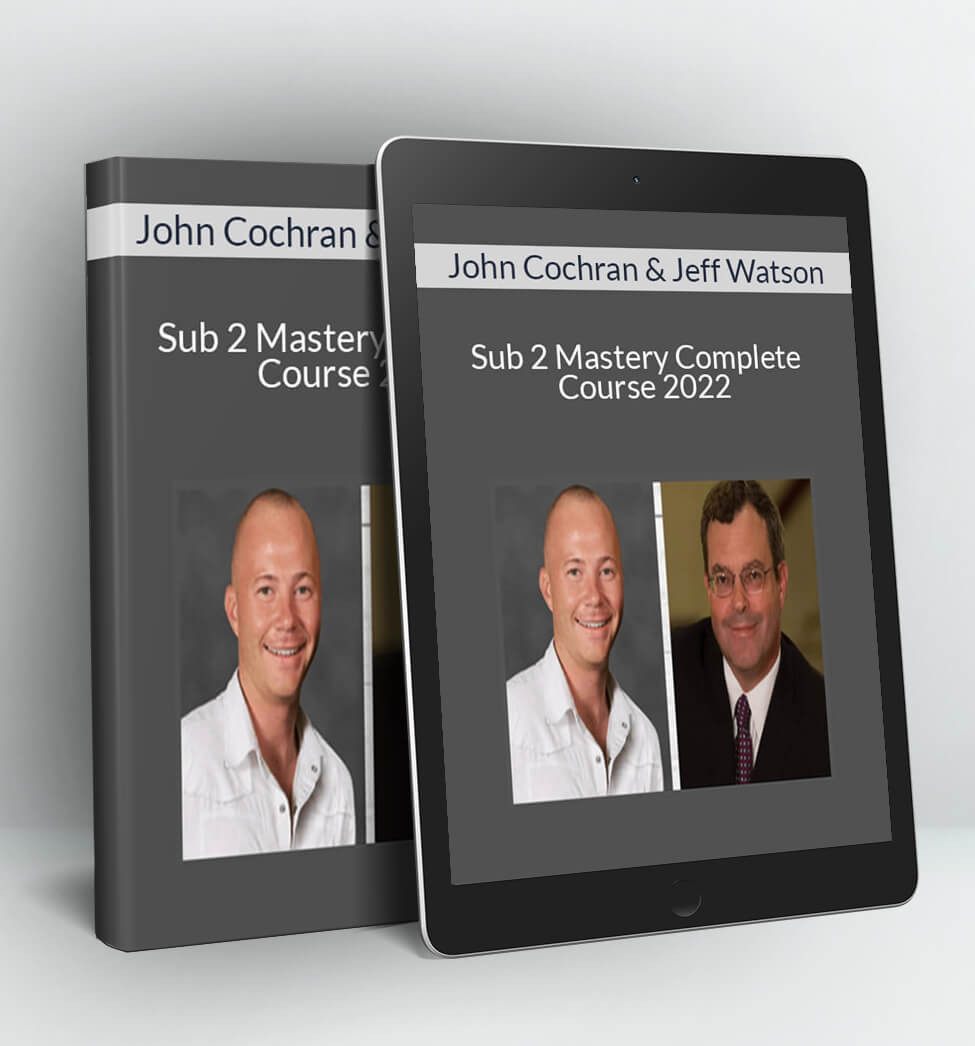 Sub 2 Mastery Complete Course 2022 - John Cochran & Jeff Watson