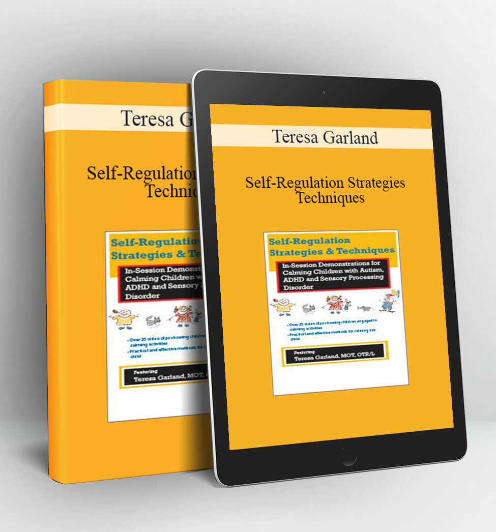 Self-Regulation Strategies & Techniques: In-Session Demonstrations for Calming Children with Autism ADHD & Sensory Processing Disorder - Teresa Garland