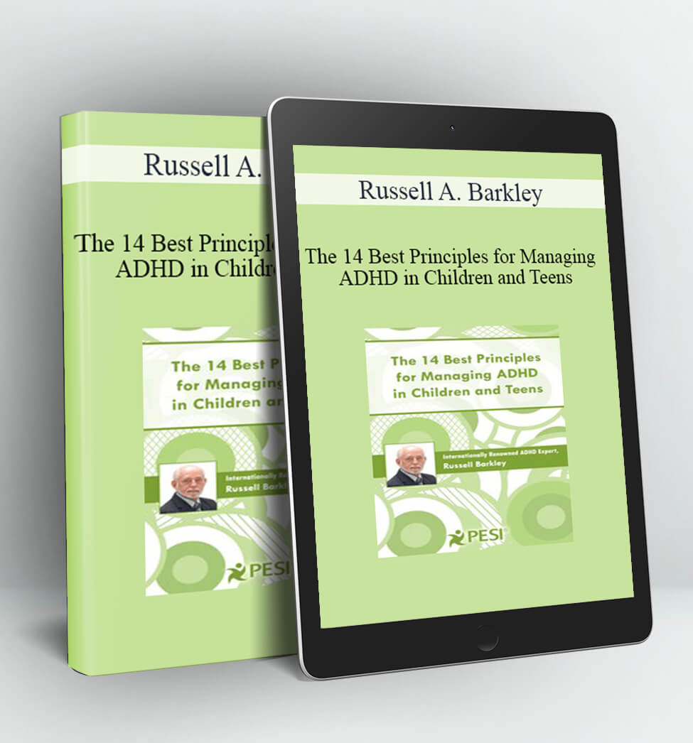 The 14 Best Principles for Managing ADHD in Children and Teens - Russell A. Barkley