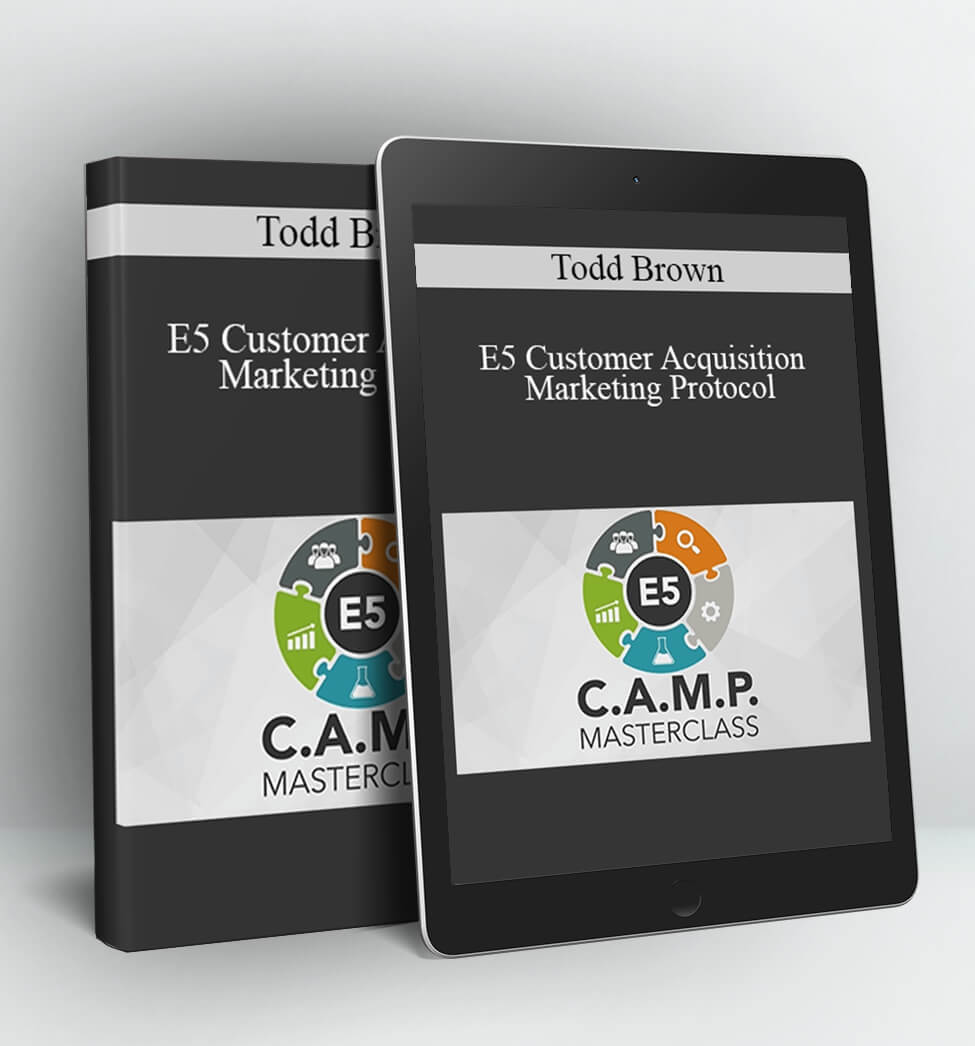 E5 Customer Acquisition Marketing Protocol - Todd Brown