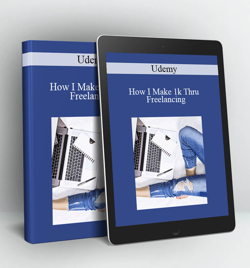 Udemy - How I Make 1k Thru Freelancing