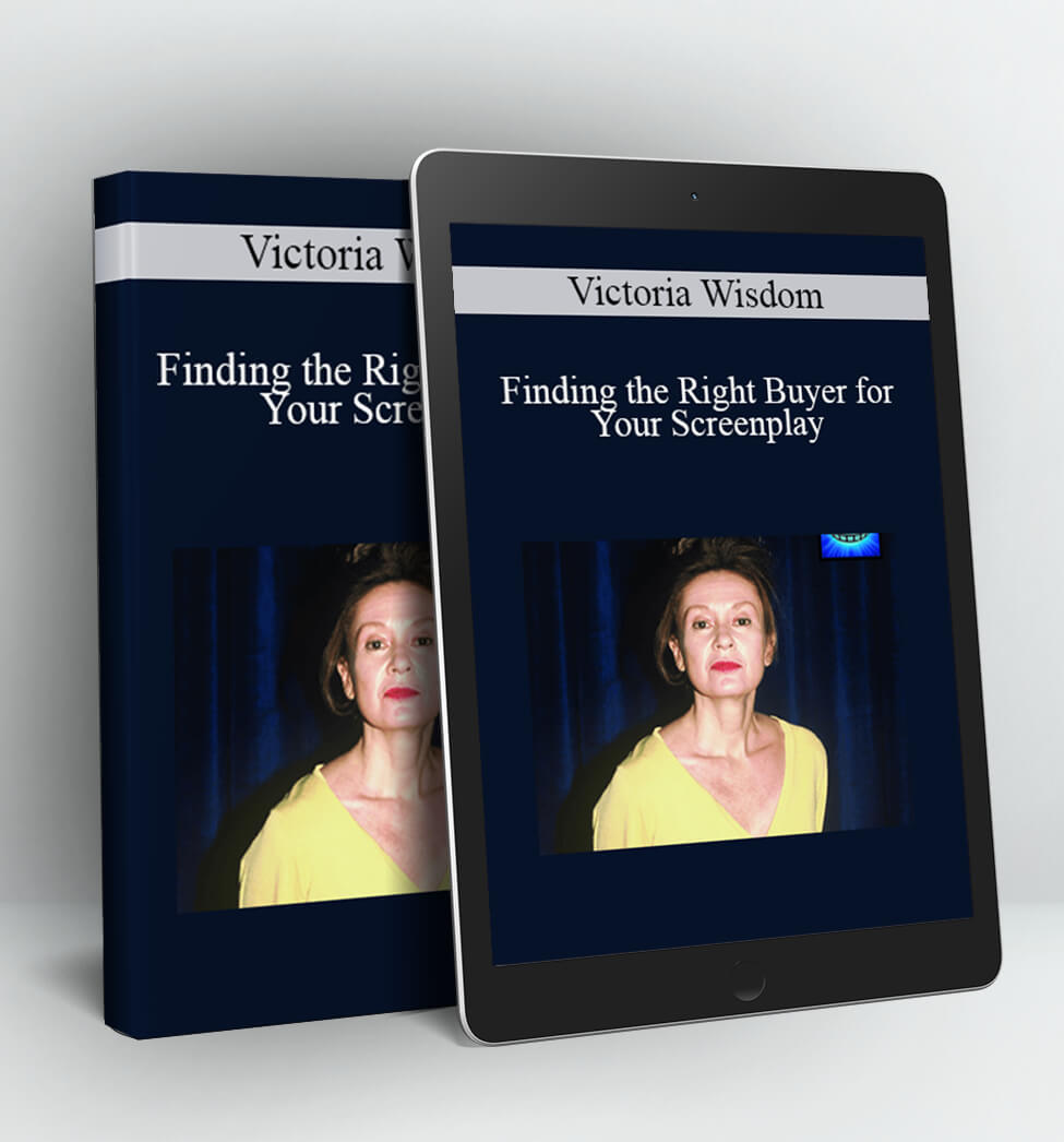 Finding the Right Buyer for Your Screenplay - Victoria Wisdom